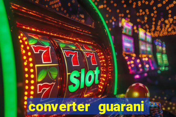 converter guarani em reais